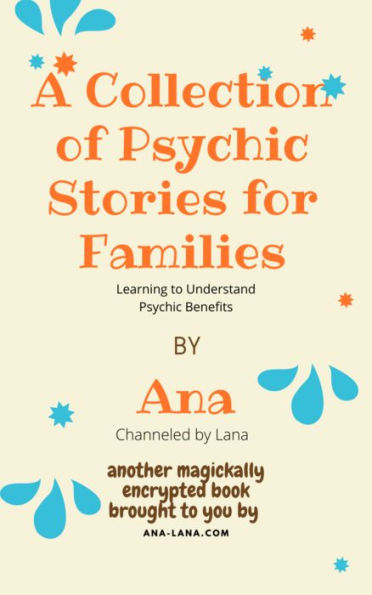 A Collection of Psychic Stories for Families: Learning to Understand Psychic Benefits