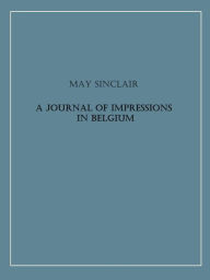 Title: A Journal of Impressions in Belgium, Author: May Sinclair