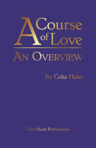 Title: A Course of Love, An Overview, Author: Celia Hales