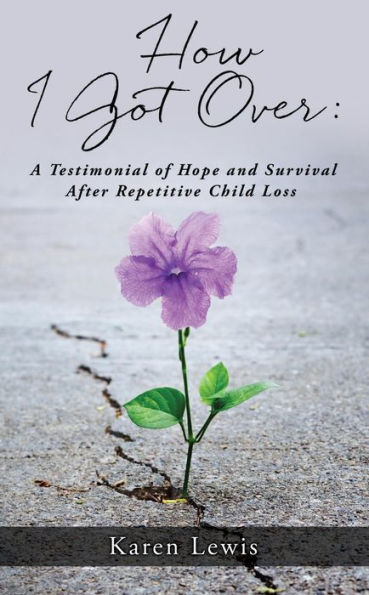 How I Got Over: A Testimonial of Hope and Survival After Repetitive Child Loss