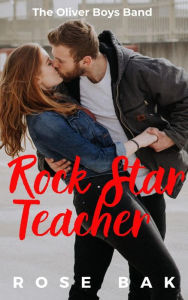 Title: Rock Star Teacher: A Hot Friends-to-Lovers Romantic Comedy, Author: Rose Bak