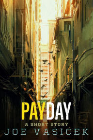 Title: Payday: A Short Story, Author: Joe Vasicek