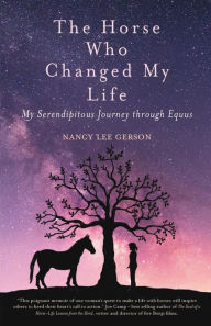 Title: The Horse Who Changed My Life: My Serendipitous Journey through Equus, Author: Nancy Lee Gerson