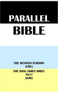 Title: PARALLEL BIBLE: THE REVISED VERSION (ERV) & THE KING JAMES BIBLE 1611 (KJB), Author: Translation Committees