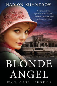 Title: Blonde Angel - War Girl Ursula: A WWII Historical Fiction Novel of Resistance, Author: Marion Kummerow