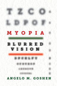 Title: Myopia: Blurred Vision, Author: Angelo Goshen