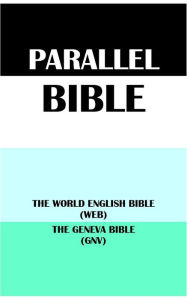 Title: PARALLEL BIBLE: THE WORLD ENGLISH BIBLE (WEB) & THE GENEVA BIBLE (GNV), Author: Michael Paul Johnson