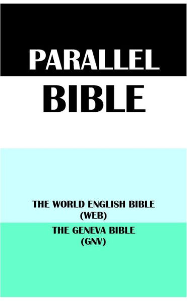 PARALLEL BIBLE: THE WORLD ENGLISH BIBLE (WEB) & THE GENEVA BIBLE (GNV)