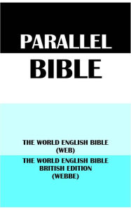 Title: PARALLEL BIBLE: THE WORLD ENGLISH BIBLE (WEB) & THE WORLD ENGLISH BIBLE BRITISH EDITION (WEBBE), Author: Michael Paul Johnson