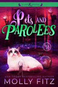 Title: Pets & Parolees: A Hilarious Mystery Starring a Shifter Stuck in Cat Form, Author: Molly Fitz