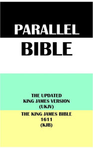 Title: PARALLEL BIBLE: THE UPDATED KING JAMES VERSION (UKJV) & THE KING JAMES BIBLE 1611 (KJB), Author: Translation Committees