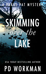 Title: Skimming Over the Lake: A quick-read police procedural set in picturesque Canada, Author: P. D. Workman