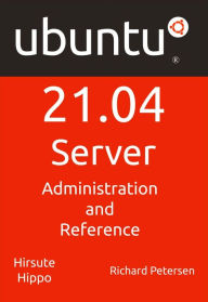Title: Ubuntu 21.04 Server: Administration and Reference, Author: Richard Petersen