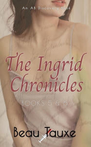 Title: The Ingrid Chronicles - Books 5 & 6: An ABDL/BDSM novel, Author: Beau Tauxe