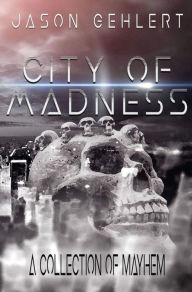 Title: City of Madness, Author: Jason Gehlert