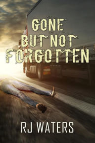 Title: Gone But Not Forgotten, Author: Rj Waters