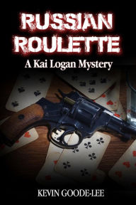 Title: Russian Roulette: A Kai Logan Mystery, Author: Kevin Goode-Lee