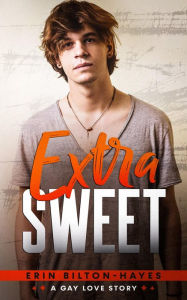 Title: Extra Sweet: A Gay Love Story, Author: Erin Bilton-hayes