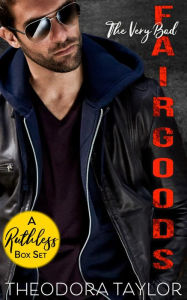 Title: The Very Bad Fairgoods - the COMPLETE boxset collection: A Ruthless Southern Bad Boys Boxset - HIS FOR KEEPS, HIS FORBIDDEN BRIDE, HIS TO OWN, Author: Theodora Taylor