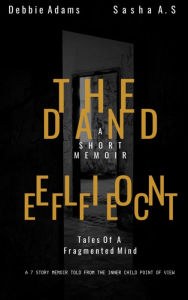 Title: The Dandelion Effect: Tales Of A Fragmented Mind, Author: Debbie Adams