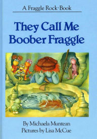 Title: They Call Me Boober Fraggle, Author: Michaela Muntean