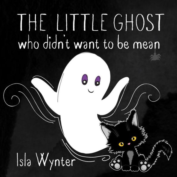 The Little Ghost Who Didn't Want to Be Mean: A Children's Picture Book Not Just for Halloween