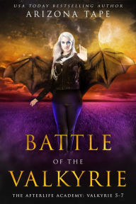 Title: Battle Of The Valkyrie: The Afterlife Academy: Valkyrie 5-7, Author: Arizona Tape