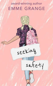 Title: SEEKING SAFETY: Sophomore Year, Author: Emme Grange