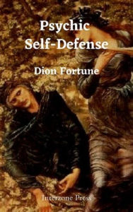 Title: Psychic Self-Defense, Author: Dion Fortune