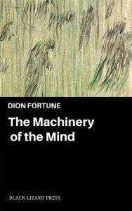 Title: The Machinery of Mind, Author: Dion Fortune