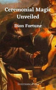 Title: Ceremonial Magic Unveiled, Author: Dion Fortune