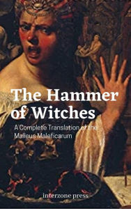 Title: The Hammer of Witches: A Complete Translation of the Malleus Maleficarum, Author: James Sprenger