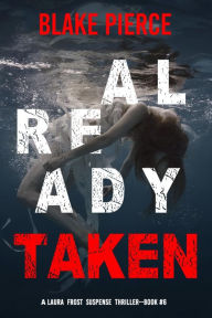 Title: Already Taken (A Laura Frost FBI Suspense ThrillerBook 6), Author: Blake Pierce