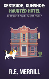 Title: Gertrude, Gumshoe: Haunted Hotel: a ghost cozy mystery, Author: R. E. Merrill