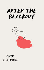 Title: After The Blackout: Poems, Author: J. R. Rogue