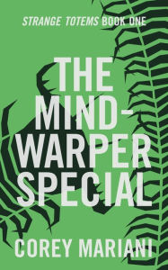 Title: The Mind-Warper Special: Strange Totems Book 1, Author: Corey Mariani