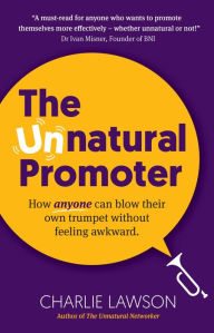 Title: The Unnatural Promoter: How anyone can blow their own trumpet without feeling awkward, Author: Charlie Lawson