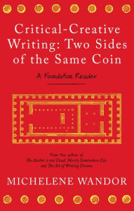 Title: Critical-Creative Writing: Two Sides of the Same Coin: A Foundation Reader, Author: Michelene Wandor