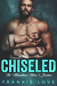 Title: CHISELED: The Mountain Man's Babies, Author: Frankie Love