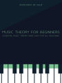 Music Theory for Beginners: Essential Music Theory Made Easy for All Musicians