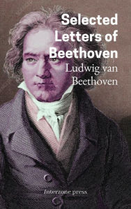 Title: Selected Letters of Beethoven, Author: Ludwig van Beethoven