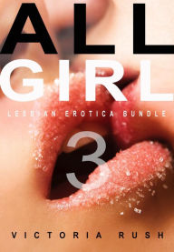 Title: All Girl 3: Lesbian Erotica Bundle, Author: Victoria Rush