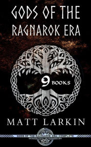 Title: Gods of the Ragnarok Era Complete Collection: Eschaton Cycle, Author: Matt Larkin