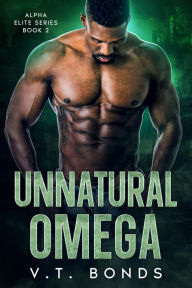 Title: Unnatural Omega: A Dark and Steamy Fated-Mates Romance: A New Adult, Reluctant Mate, Captive Military Omegaverse, Author: V.T. Bonds
