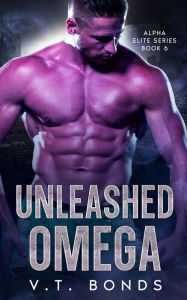 Title: Unleashed Omega: A Dark and Steamy Fated-Mates Romance: A Primal Auction Alien Military Omegaverse, Author: V.T. Bonds