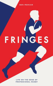 Title: Fringes: Life on the Edge of Professional Rugby, Author: Ben Mercer