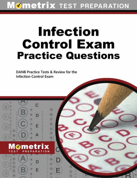 Infection Control Exam Practice Questions: DANB Practice Tests & Review for the Infection Control Exam