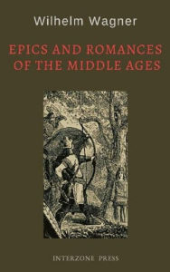 Title: Epics and Romances of the Middle Ages, Author: Wilhelm Wagner