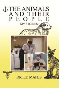 Title: The Animals and Their People: My Stories, Author: Dr. Ed Mapes