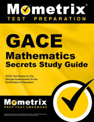 Title: GACE Mathematics Secrets Study Guide: GACE Test Review for the Georgia Assessments for the Certification of Educators, Author: Mometrix